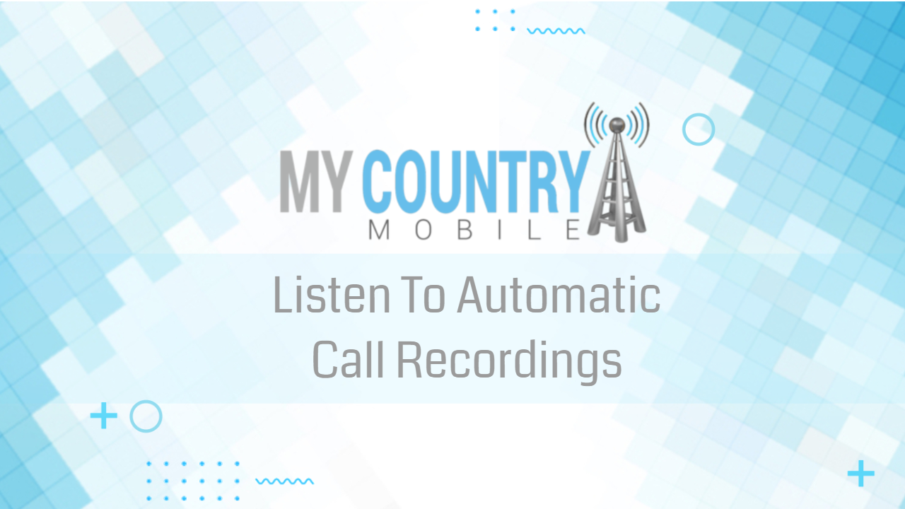 You are currently viewing Listen To Automatic Call Recordings