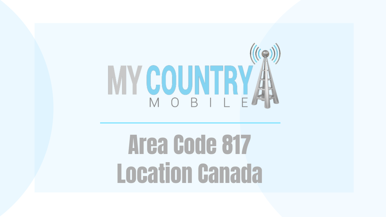 Area Code 817 Location Canada - My Country Mobile