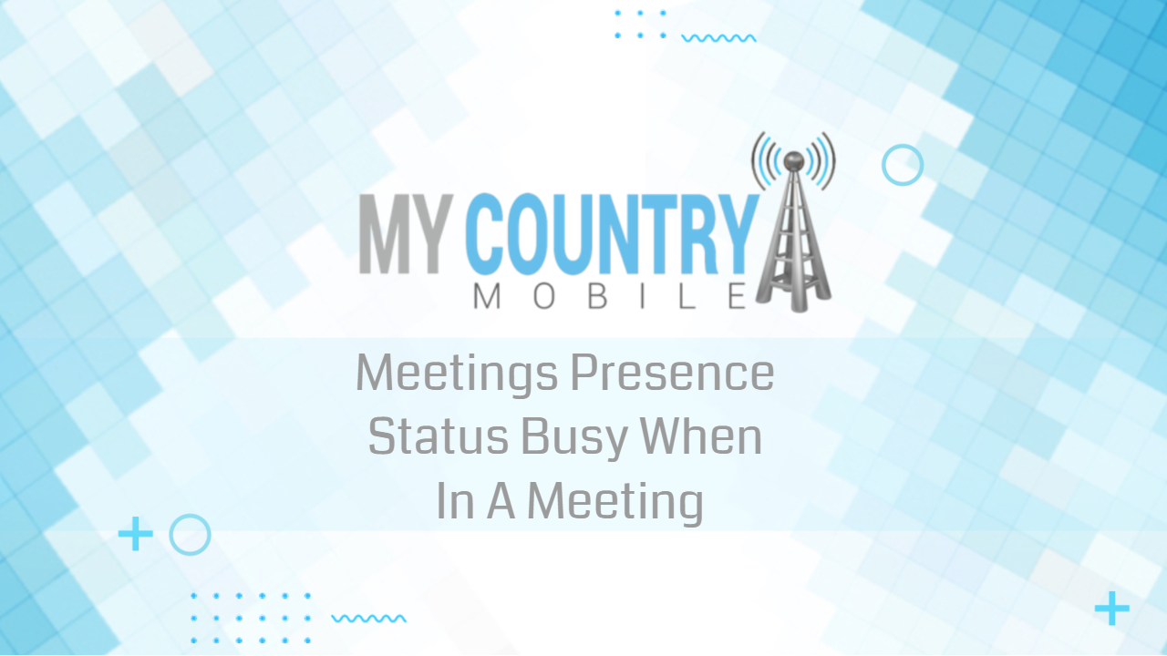 You are currently viewing Meetings Presence Status Busy When In A Meeting