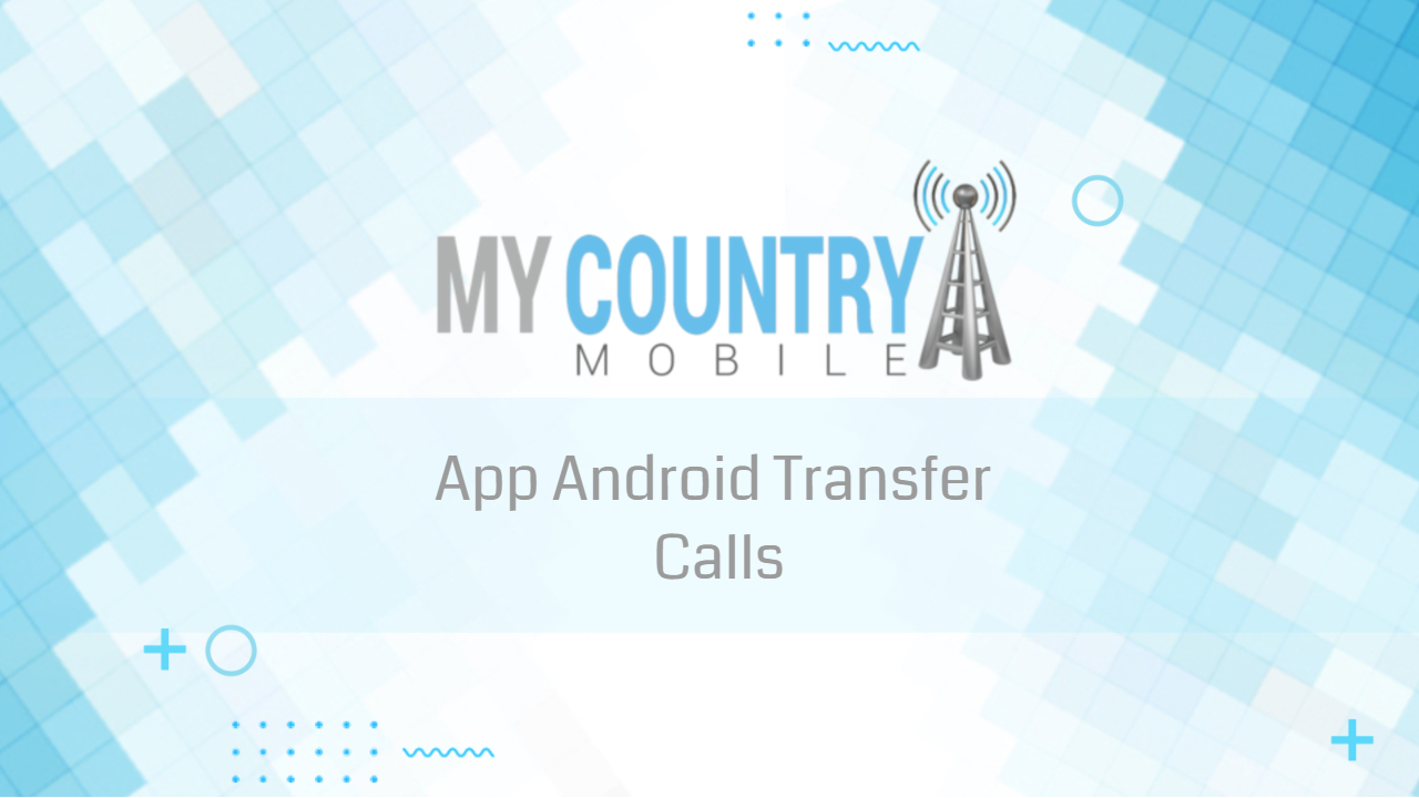You are currently viewing App Android Transfer Calls