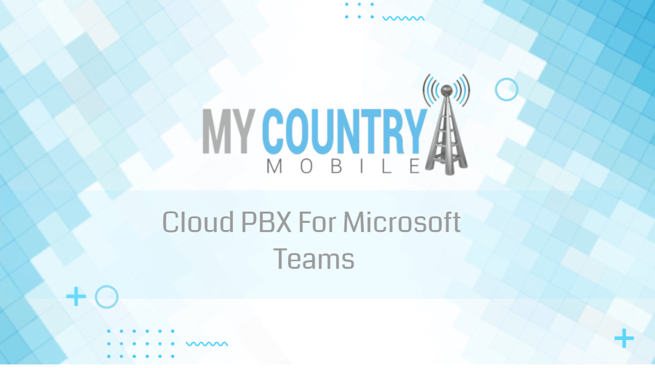 You are currently viewing Cloud PBX For Microsoft Teams