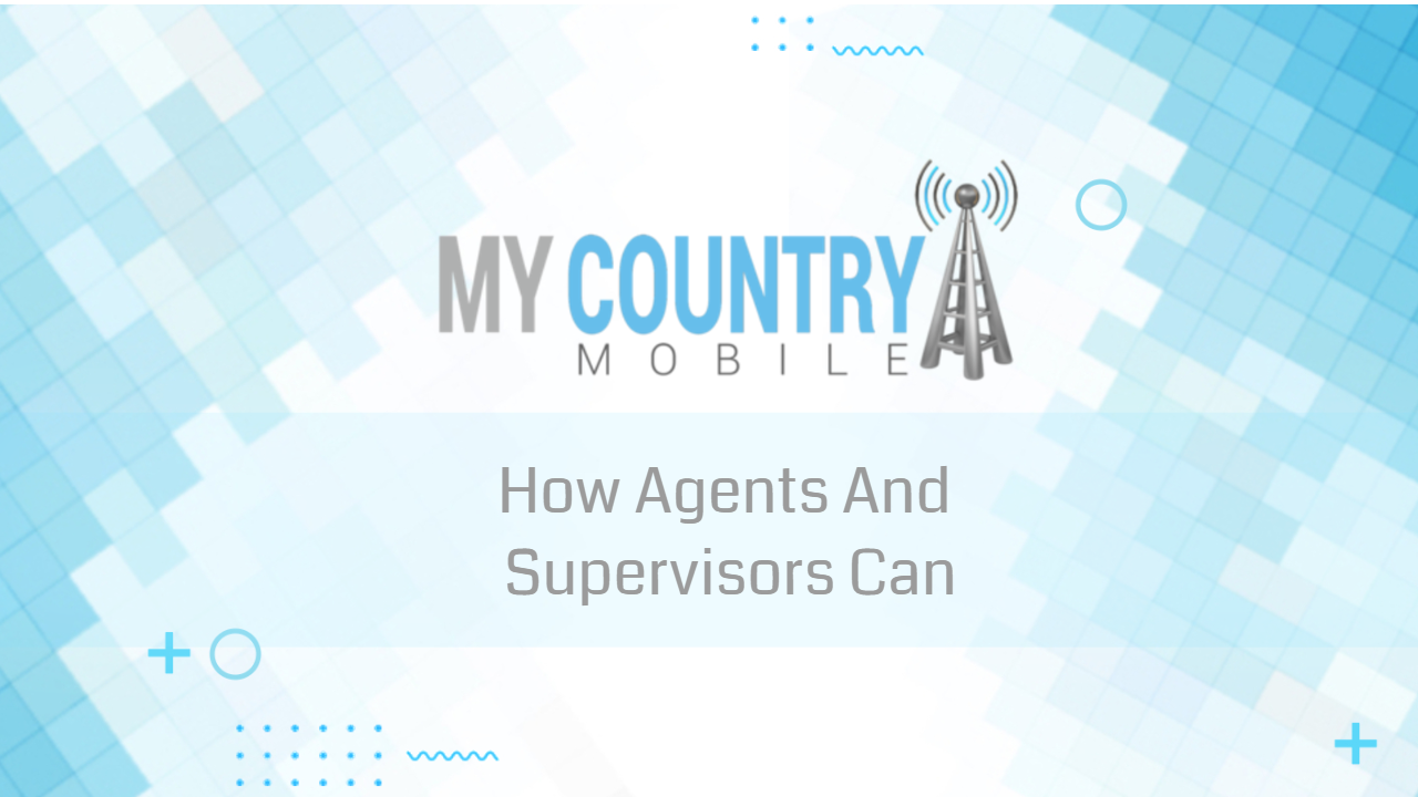You are currently viewing How Agents And Supervisors Can
