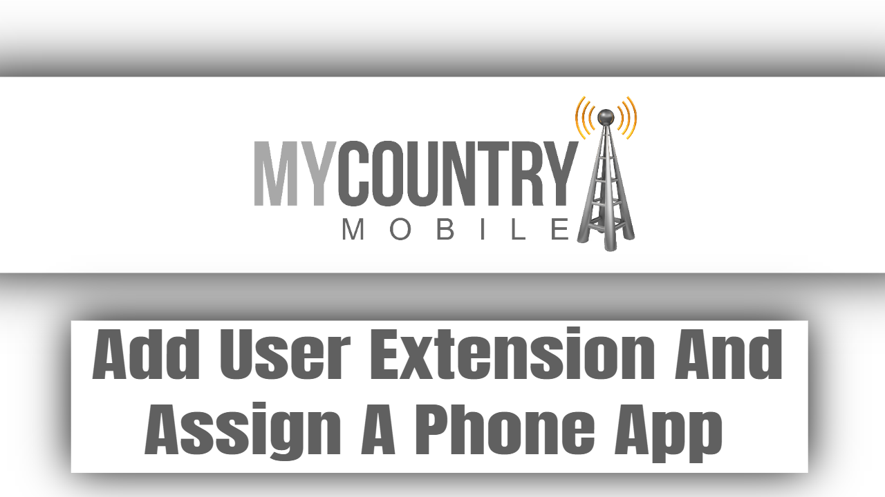 You are currently viewing Add User Extension And Assign A Phone App