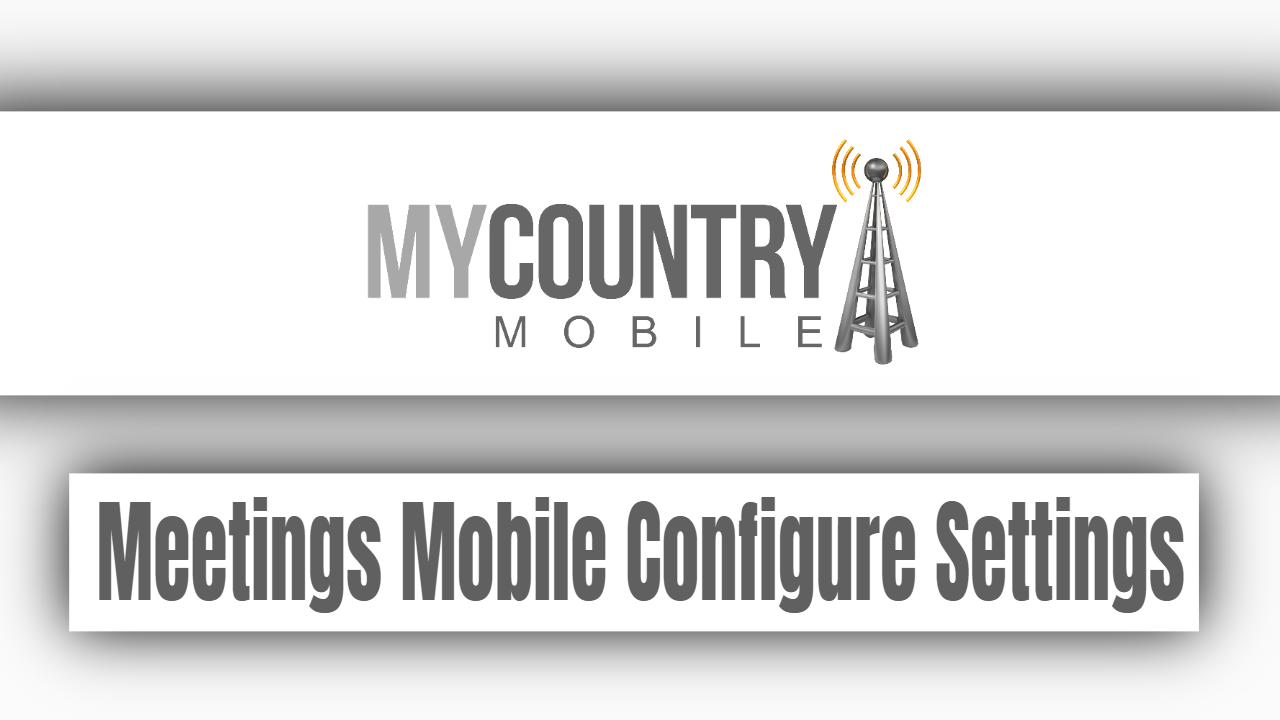 You are currently viewing Meetings Mobile Configure Settings