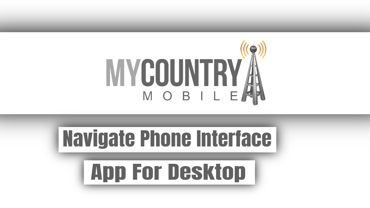 You are currently viewing Navigate Phone Interface App For Desktop