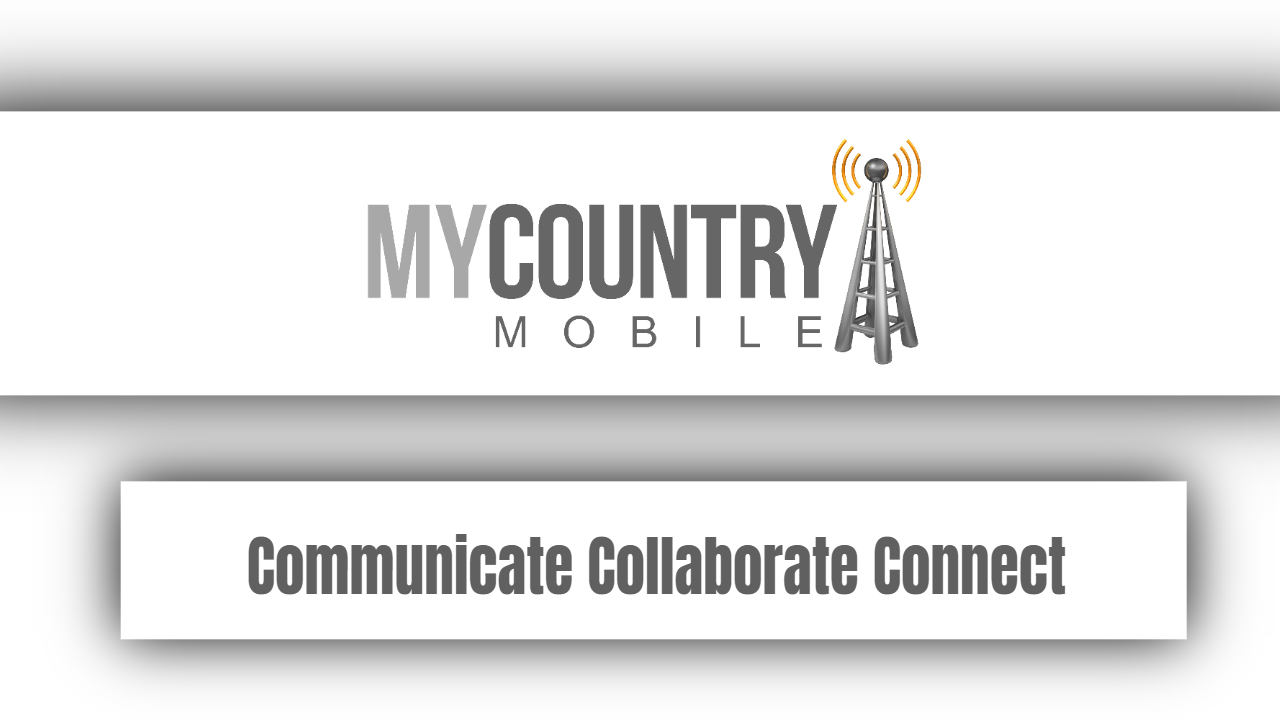 You are currently viewing Communicate Collaborate Connect