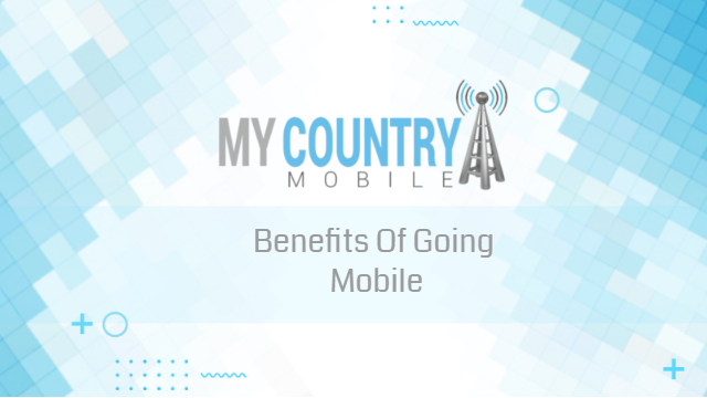 You are currently viewing Benefits Of Going Mobile