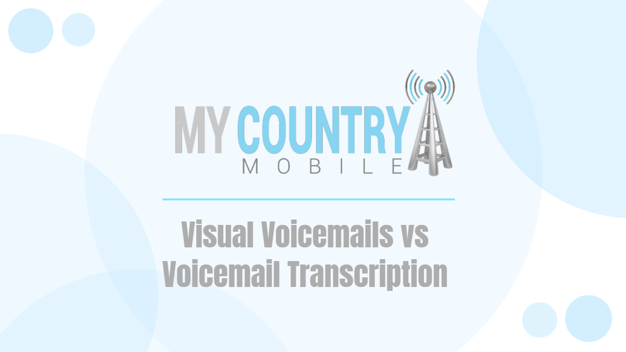 You are currently viewing Visual Voicemails vs Voicemail Transcription