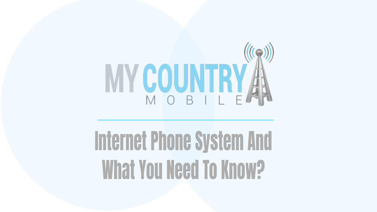 You are currently viewing Internet Phone Systems And What You Need To Know?