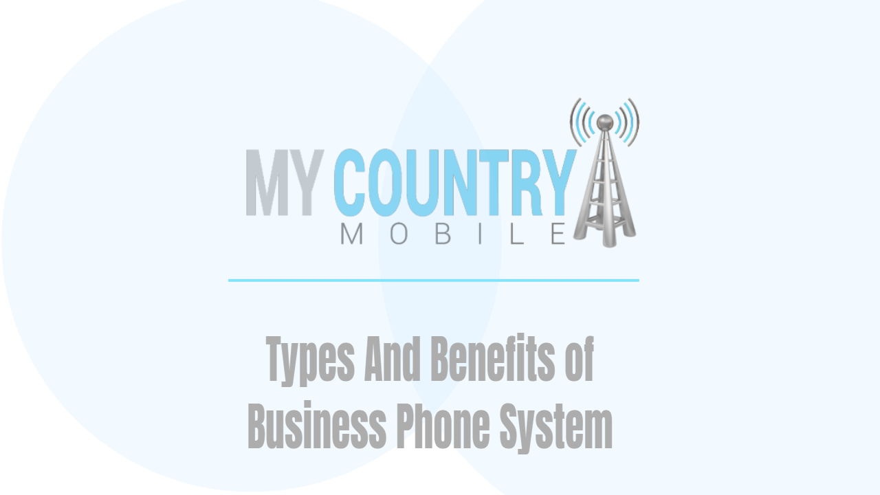 You are currently viewing Types And Benefits of Business Phone System