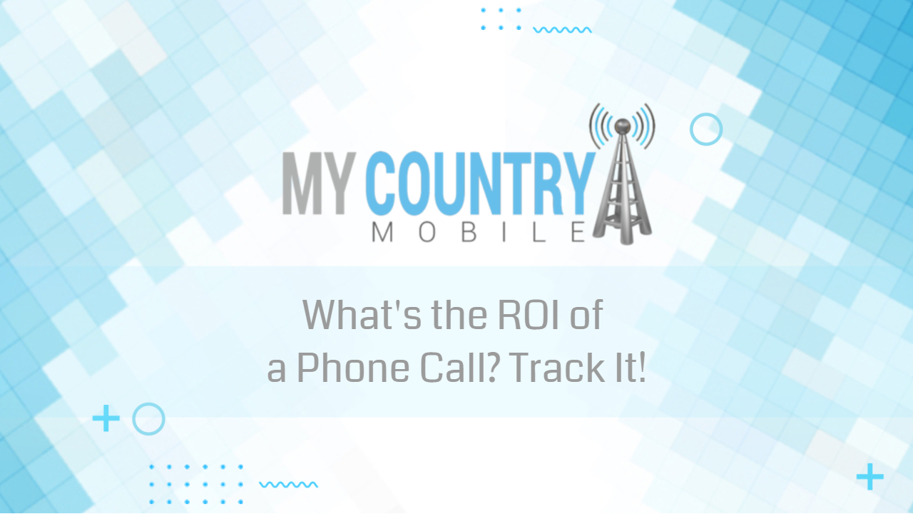 Read more about the article What’s the ROI of a Phone Call? Track It!