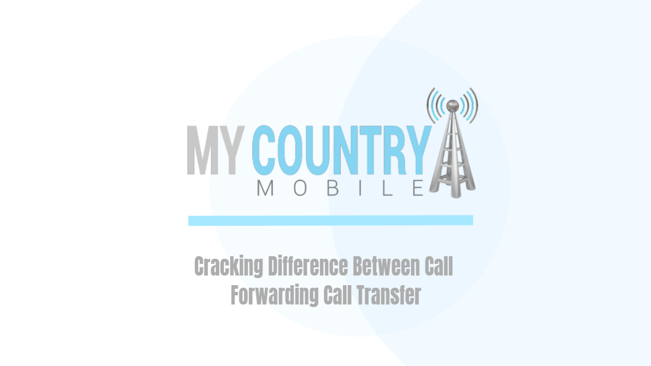You are currently viewing Cracking Difference Between Call Forwarding Call Transfer