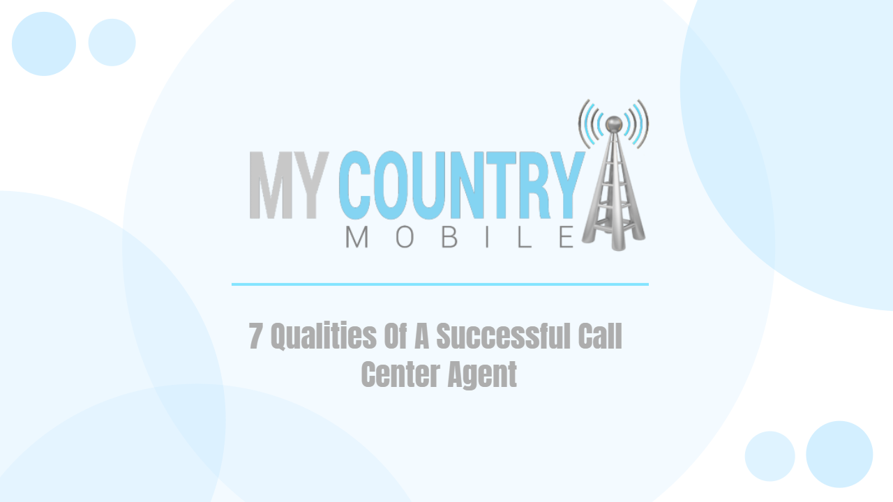 You are currently viewing 7 Qualities Of A Successful Call Center Agent