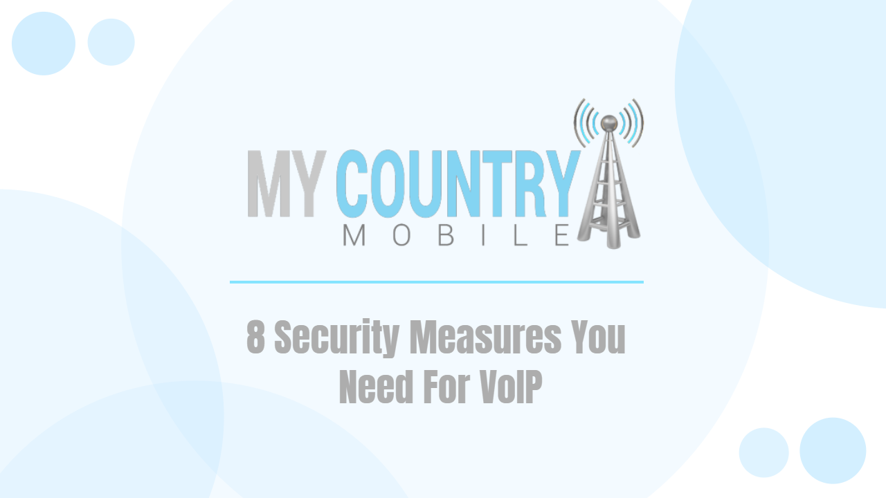 You are currently viewing 8 Security Measures You Need For VoIP