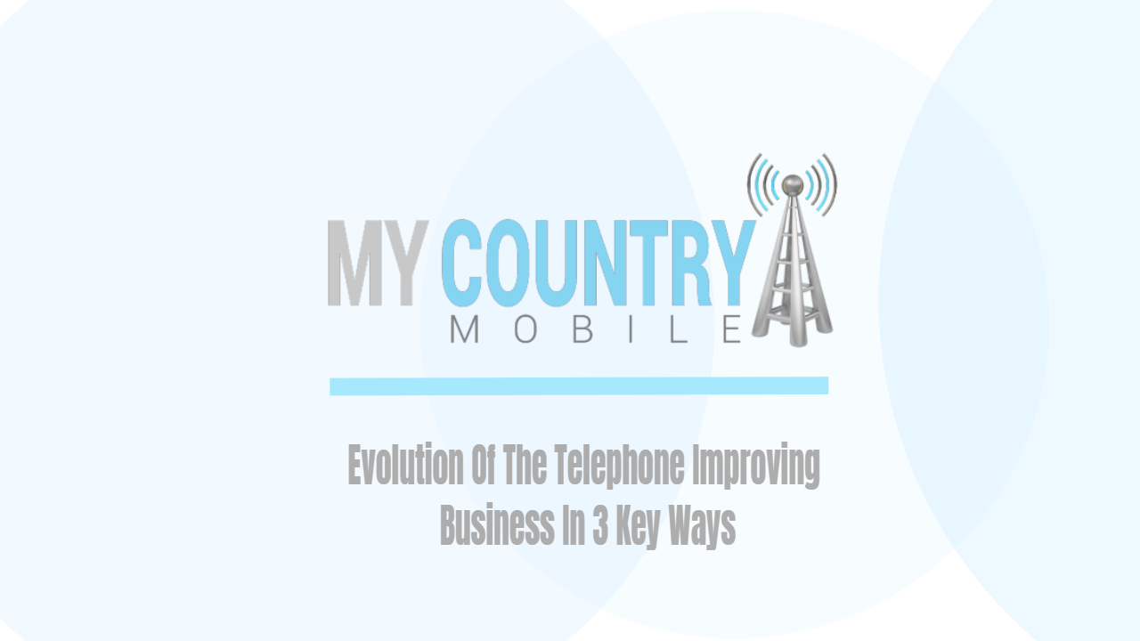 You are currently viewing Evolution Of The Telephone Improving Business In 3 Key Ways