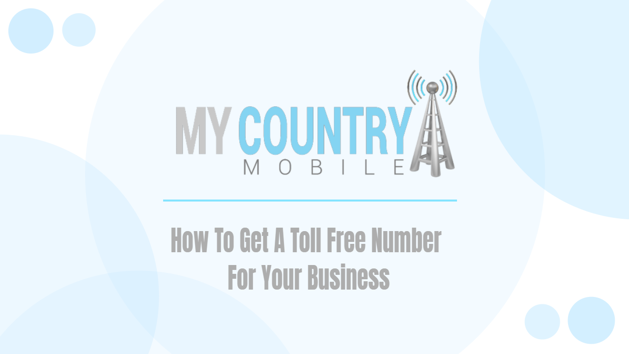 You are currently viewing How To Get A Toll Free Number For Your Business