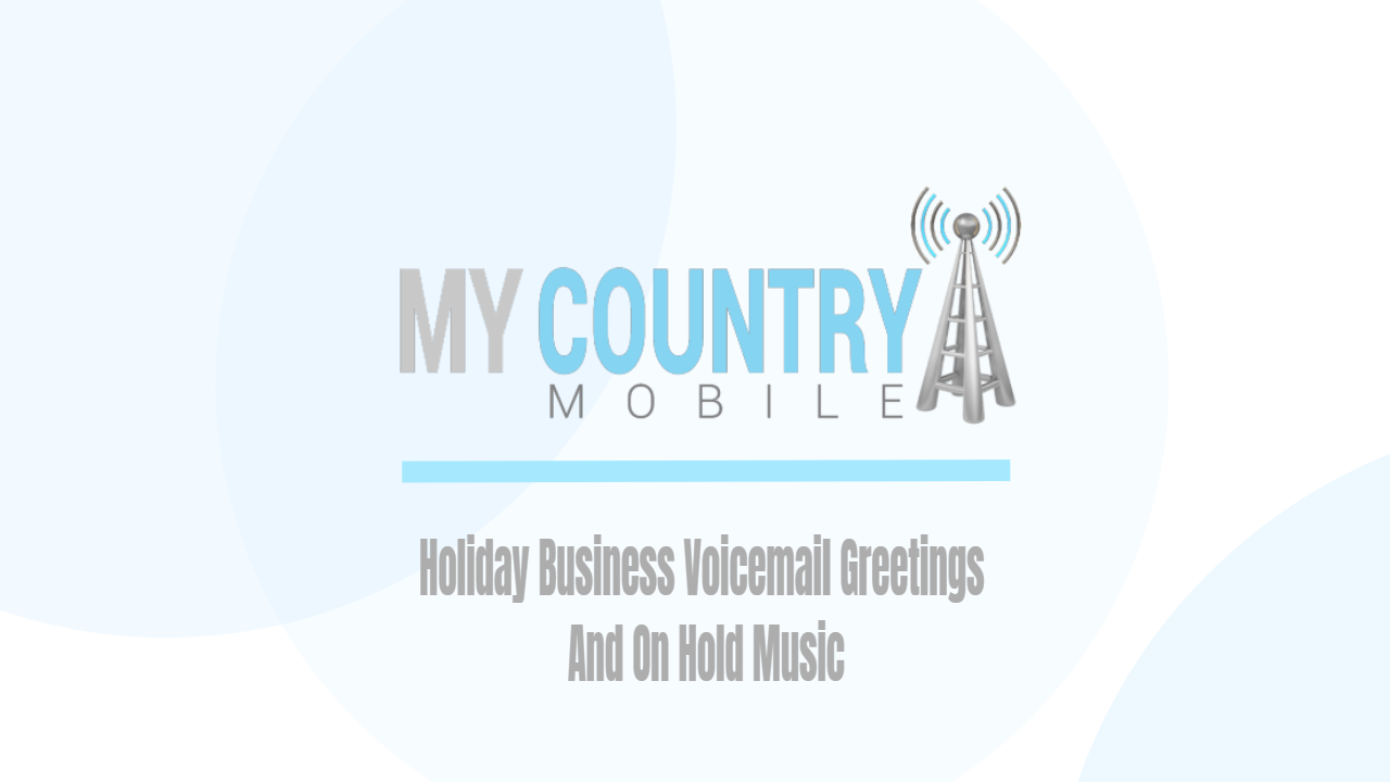 You are currently viewing Holiday Business Voicemail Greetings And On Hold Music