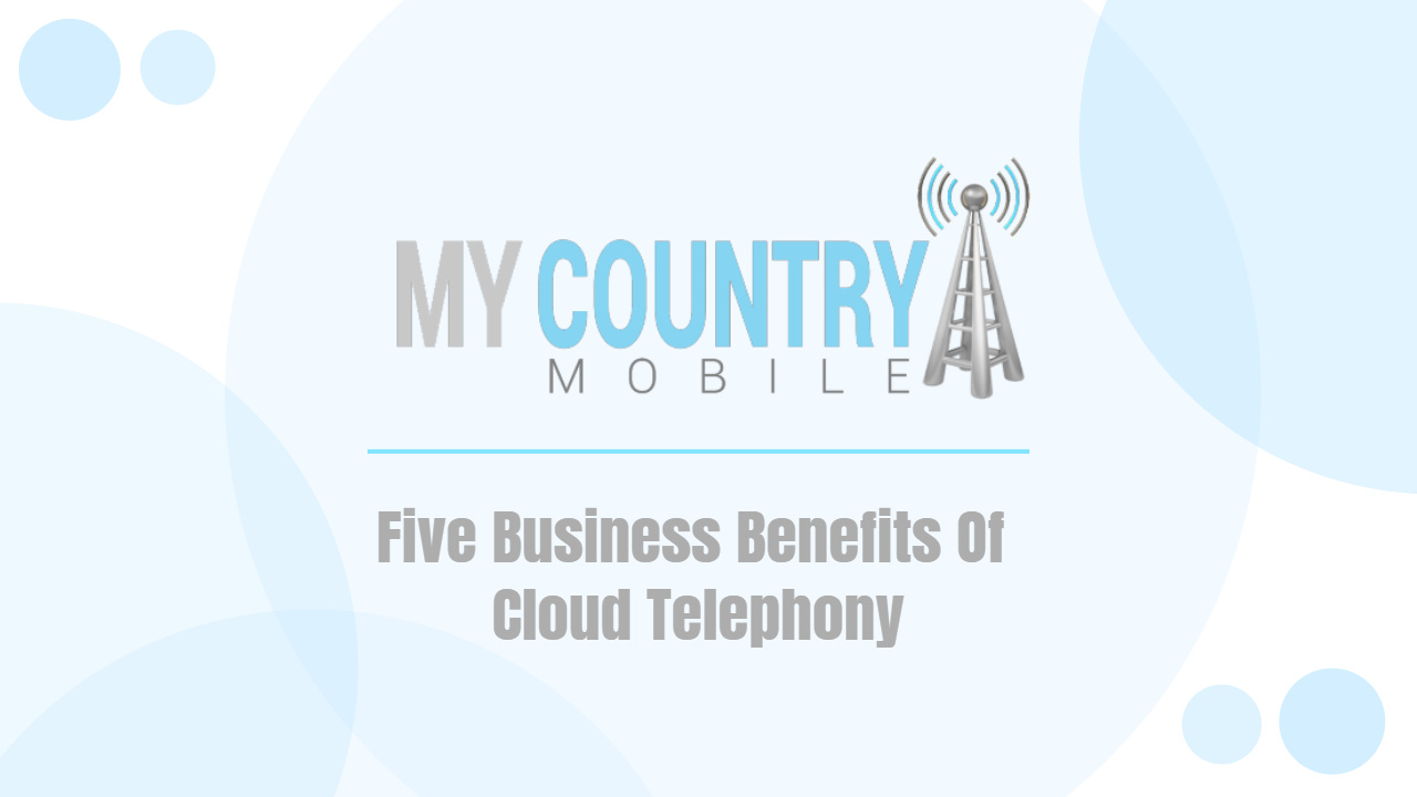 You are currently viewing Five Business Benefits Of Cloud Telephony