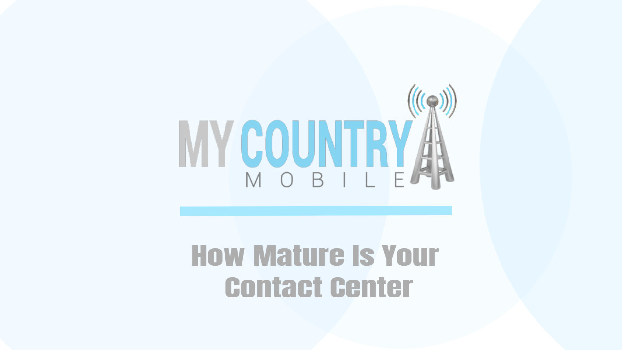 You are currently viewing How Mature Is Your Contact Center