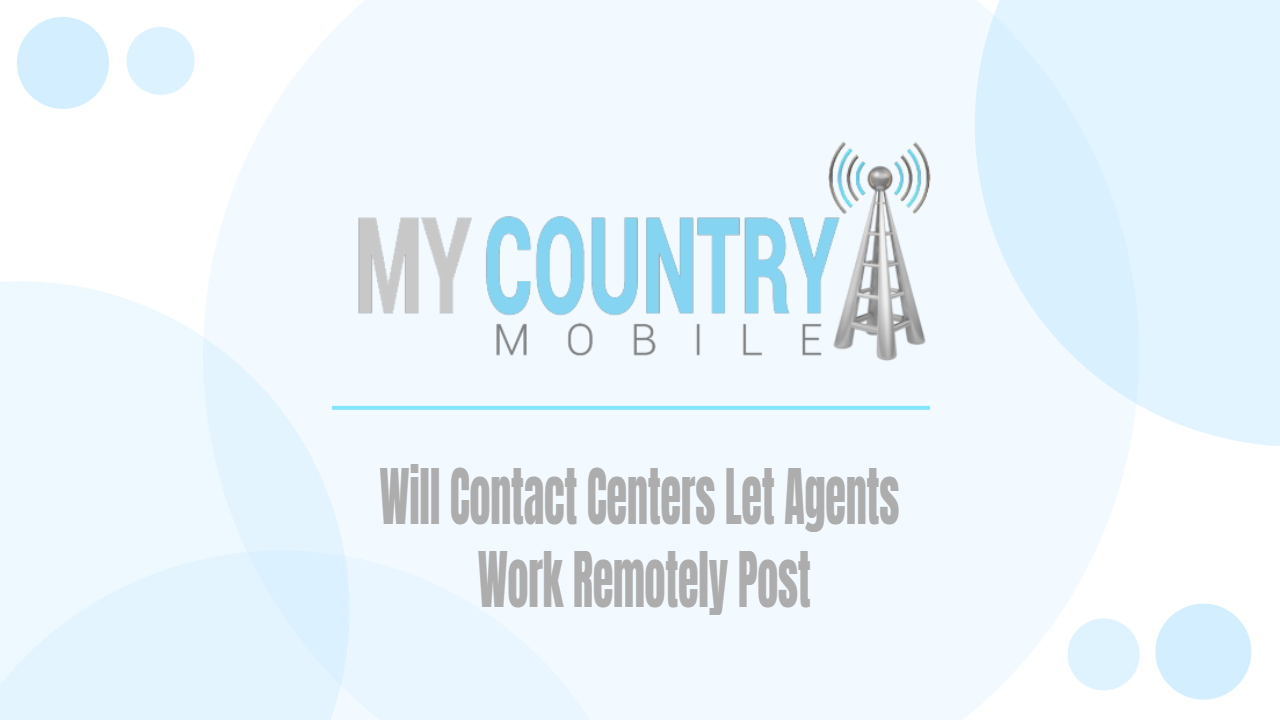 You are currently viewing Will Contact Centers Let Agents Work Remotely Post