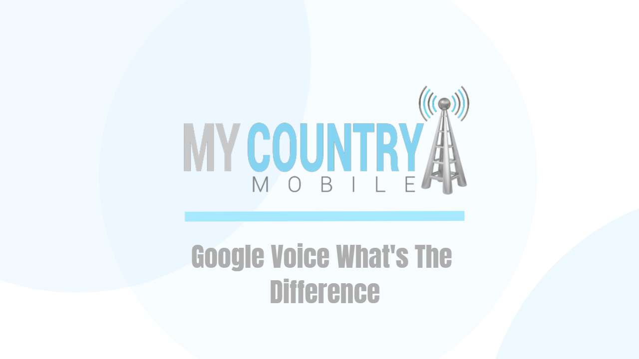 You are currently viewing Google Voice What’s The Difference