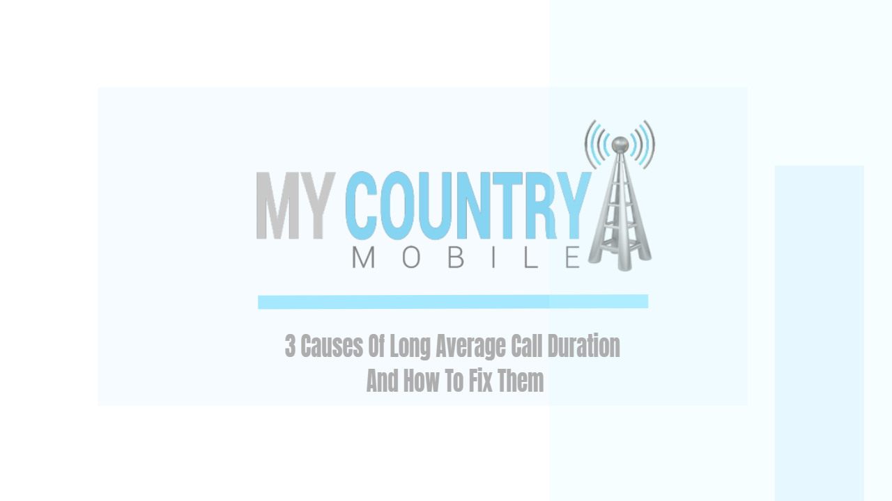 You are currently viewing Causes Of Long Average Call Duration And Fixing