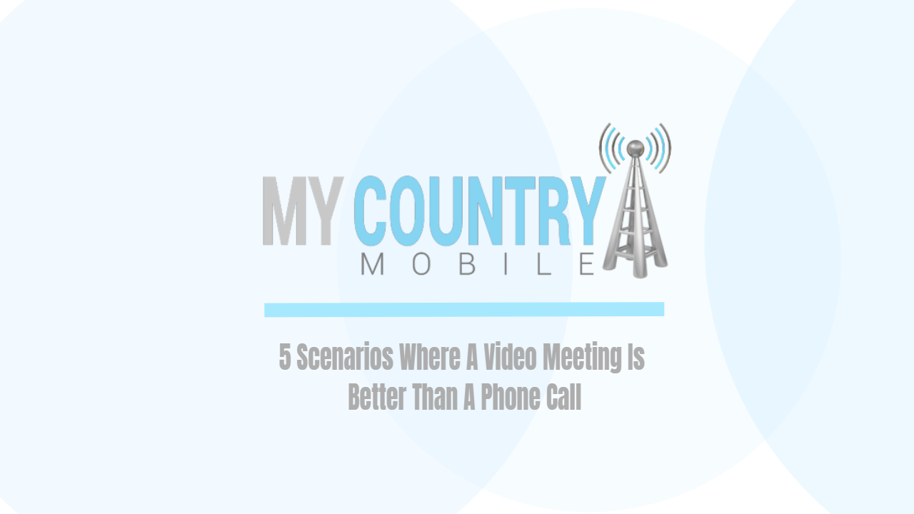 You are currently viewing 5 Scenarios Where A Video Meeting Is Better Than A Phone Call