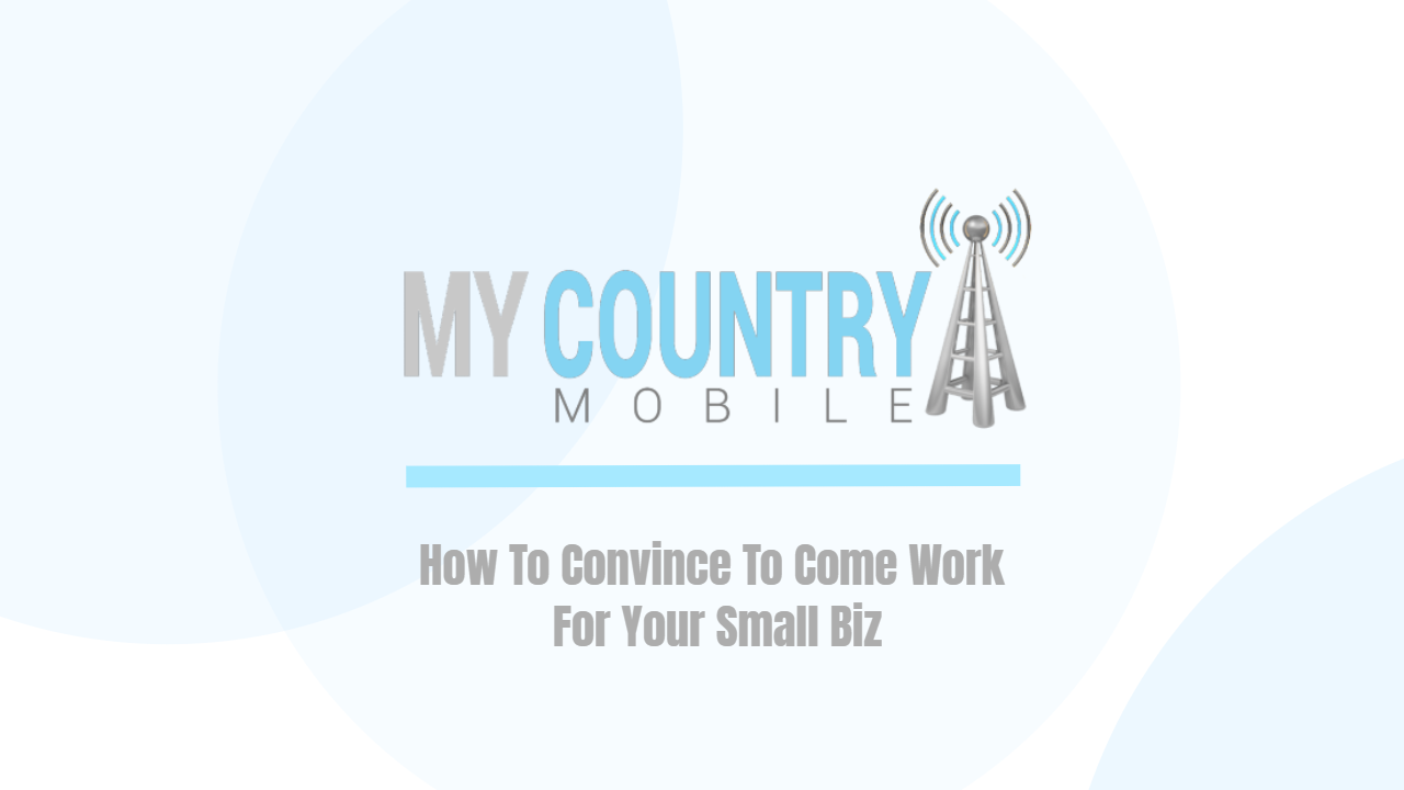 You are currently viewing How To Convince To Come Work For Your Small Biz