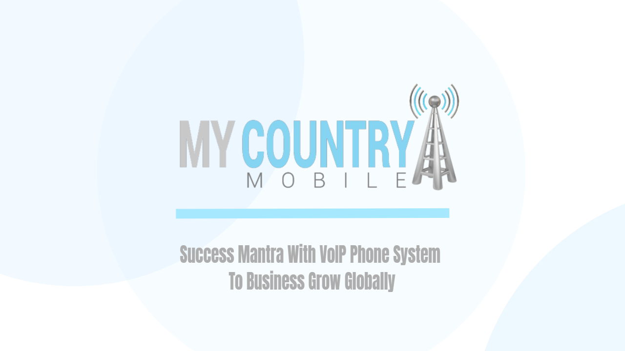 You are currently viewing Success Mantra With VoIP Phone System To Business Grow Globally