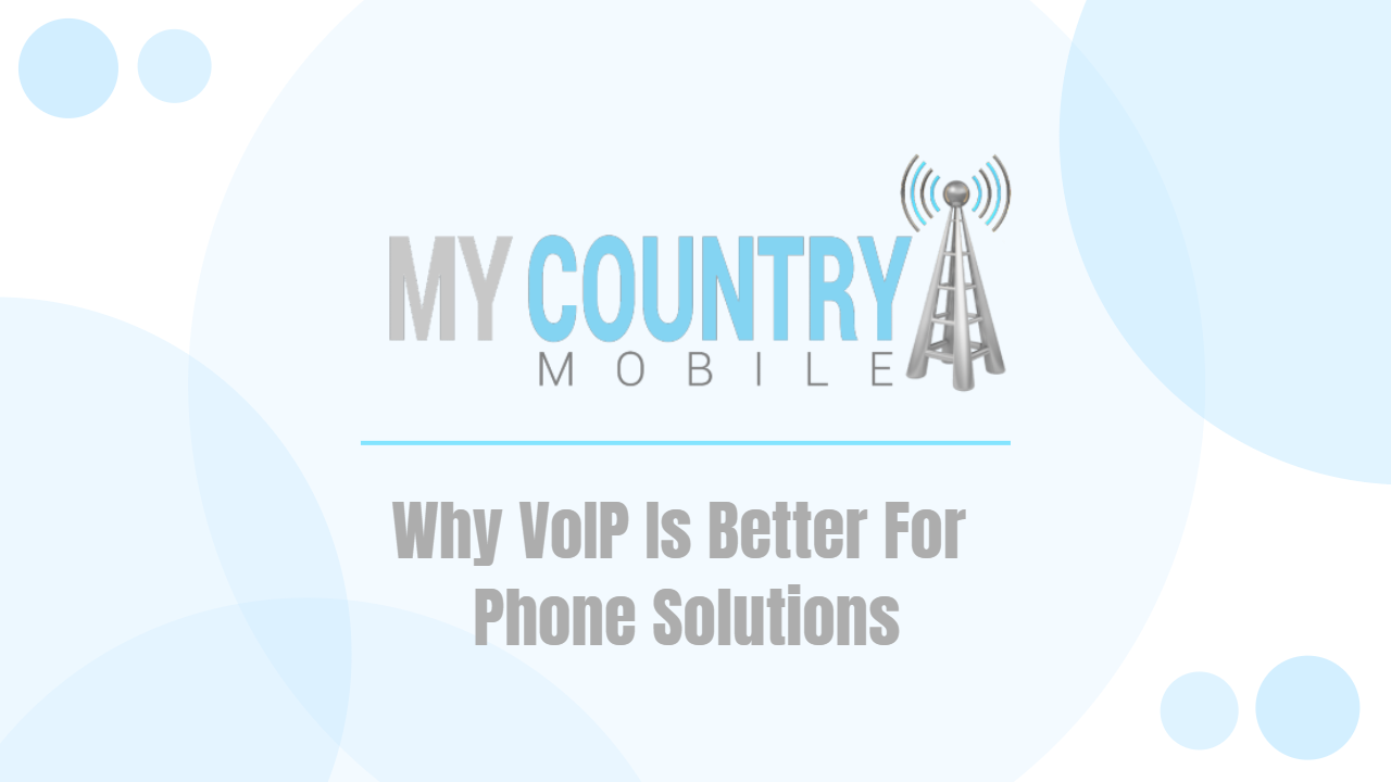 You are currently viewing Why VoIP Is Better For Phone Solutions