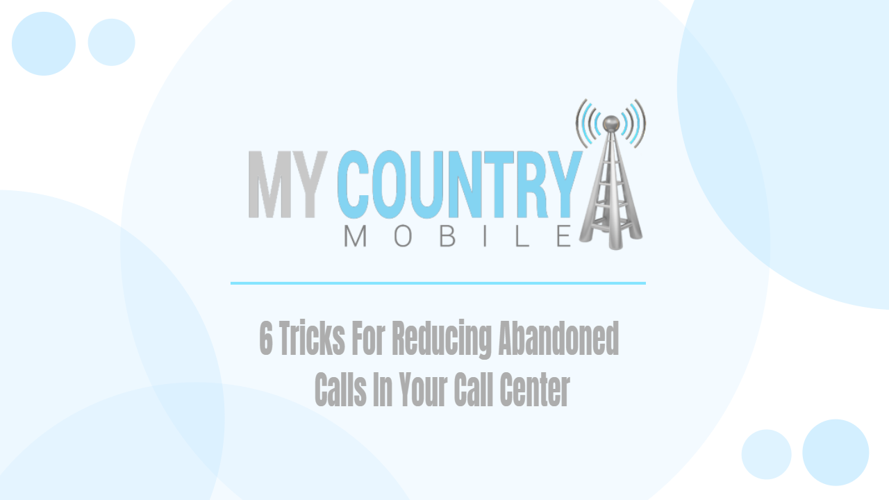 You are currently viewing 6 Tricks For Reducing Abandoned Calls In Your Call Center