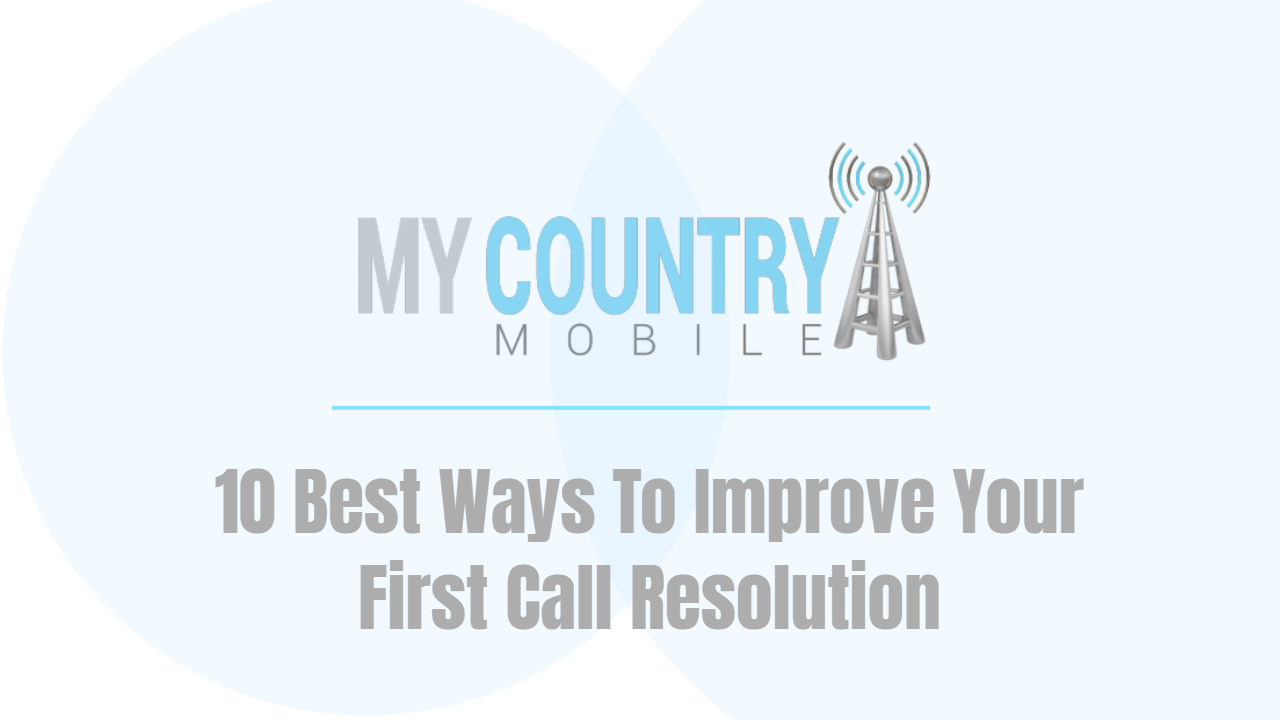 You are currently viewing 10 Best Ways To Improve Your First Call Resolution