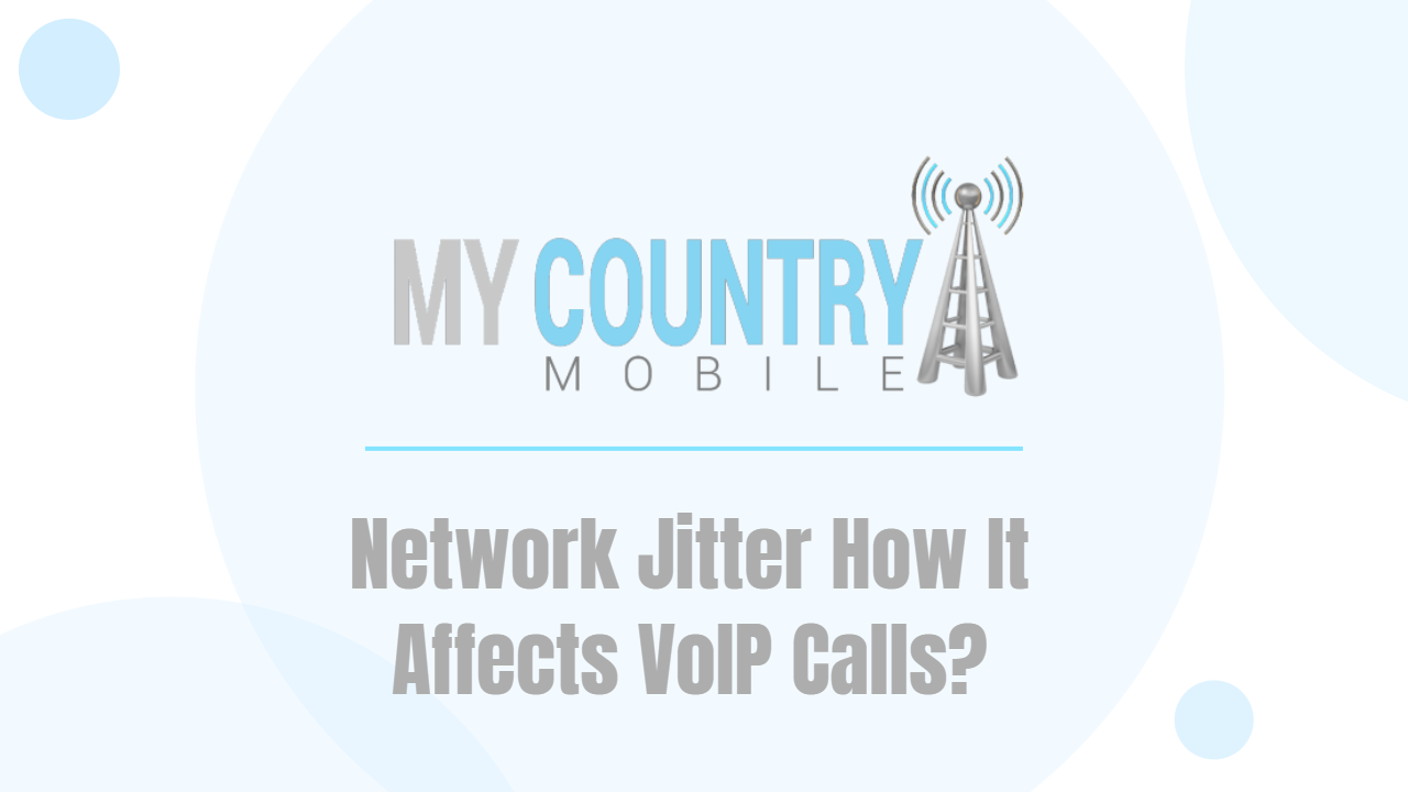 You are currently viewing Network Jitter How It Affects VoIP Calls?