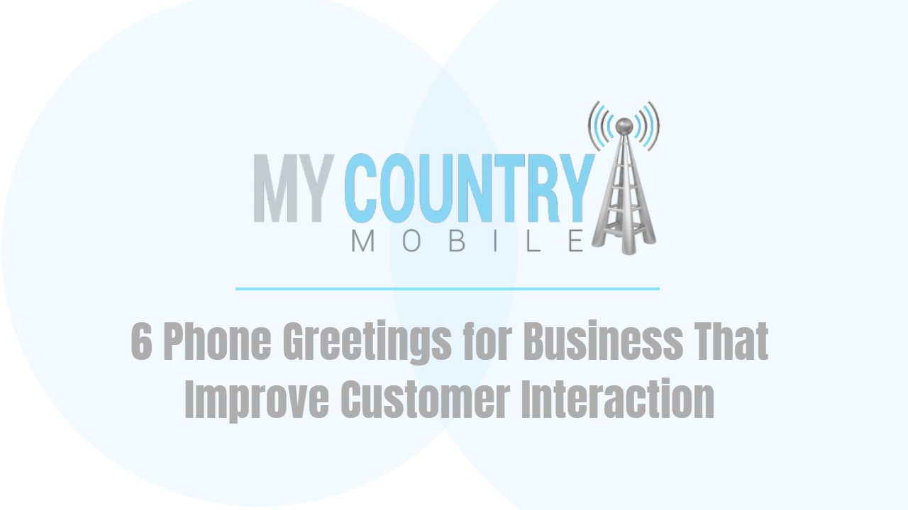 You are currently viewing 6 Phone Greetings for Business That Improve Customer Interaction
