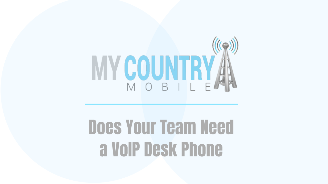 You are currently viewing Does Your Team Need a VoIP Desk Phone