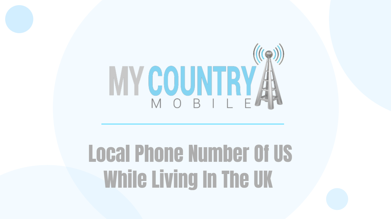 You are currently viewing Local Phone Number Of US While Living In The UK