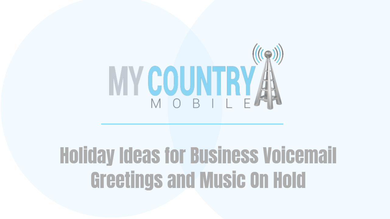You are currently viewing Holiday Ideas for Business Voicemail Greetings and Music On Hold