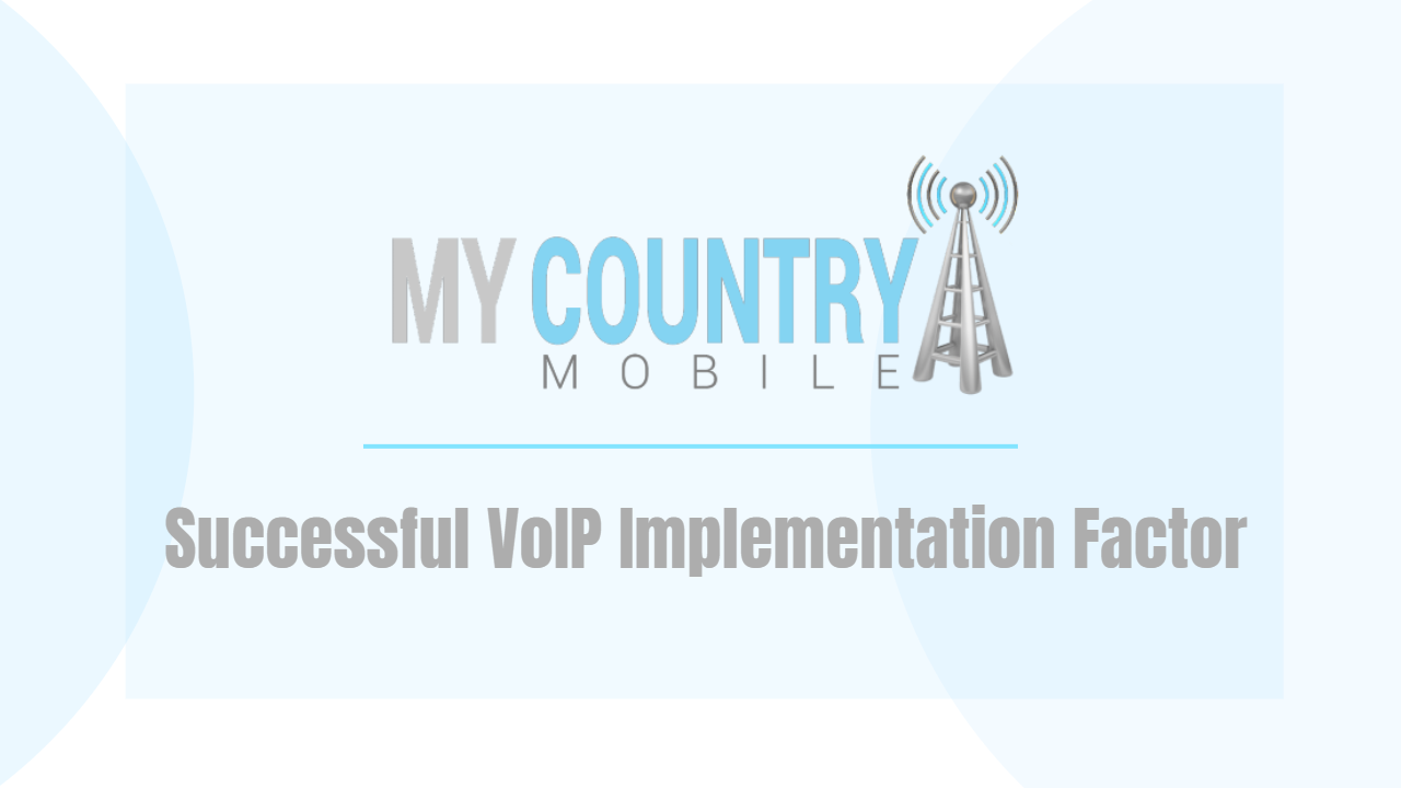 You are currently viewing Successful VoIP Implementation Factor