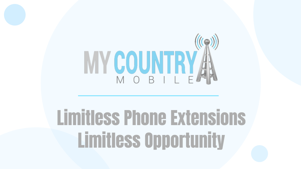 You are currently viewing Limitless Phone Extensions Limitless Opportunity