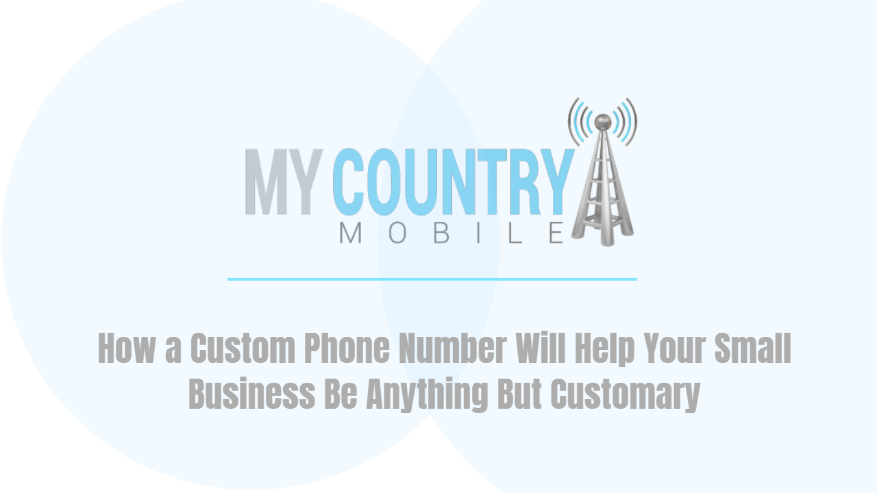 You are currently viewing Custom Phone Number Will Help Your Business