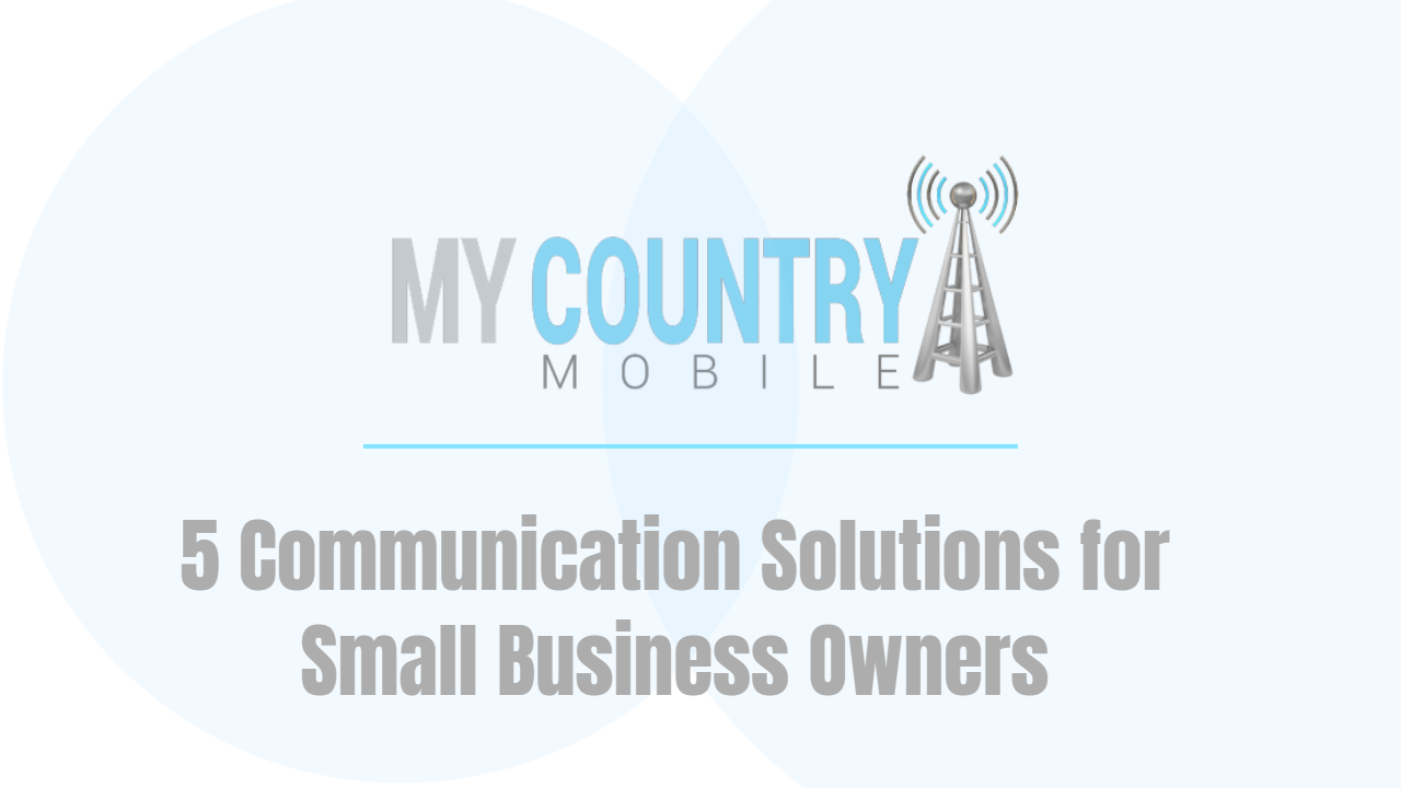 You are currently viewing 5 Communication Solutions for Small Business Owners