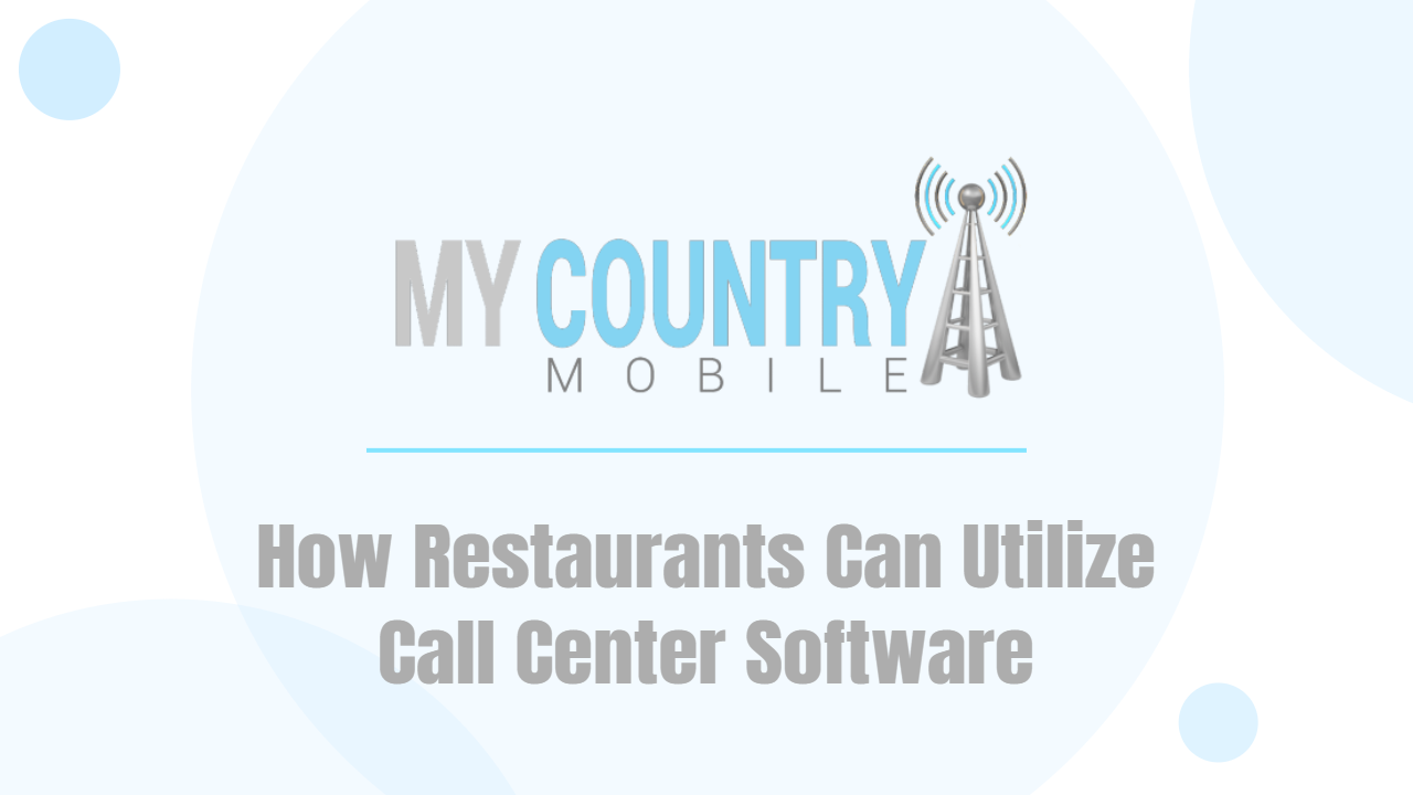 You are currently viewing How Restaurants Can Utilize Call Center Software