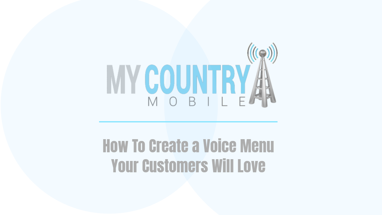 You are currently viewing How To Create a Voice Menu Your Customers Will Love