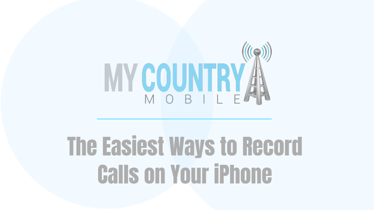 You are currently viewing The Easiest Ways to Record Calls on Your iPhone