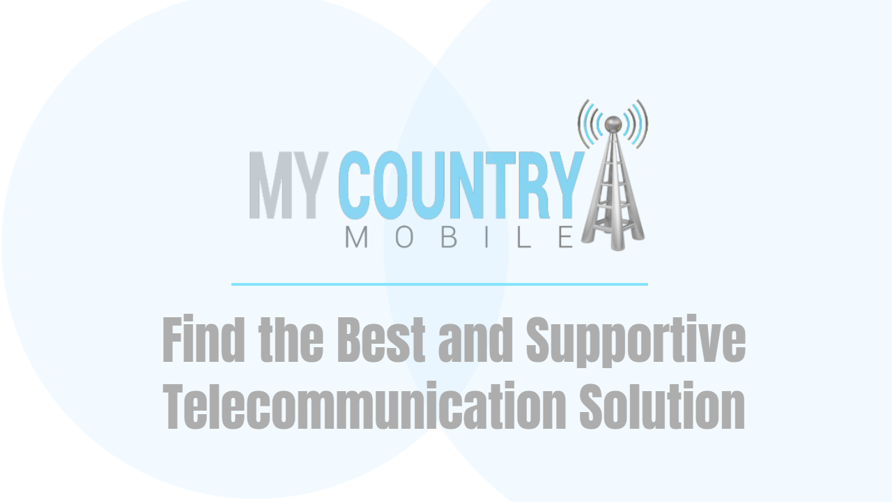 You are currently viewing Find the Best and Supportive Telecommunication Solution