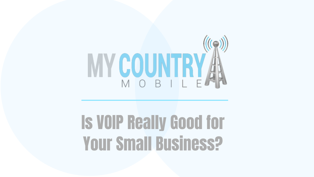 You are currently viewing Is VOIP Really Good for Your Small Business?