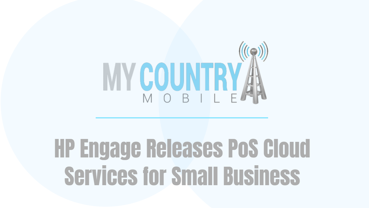 You are currently viewing HP Engage Releases PoS Cloud Services for Small Business