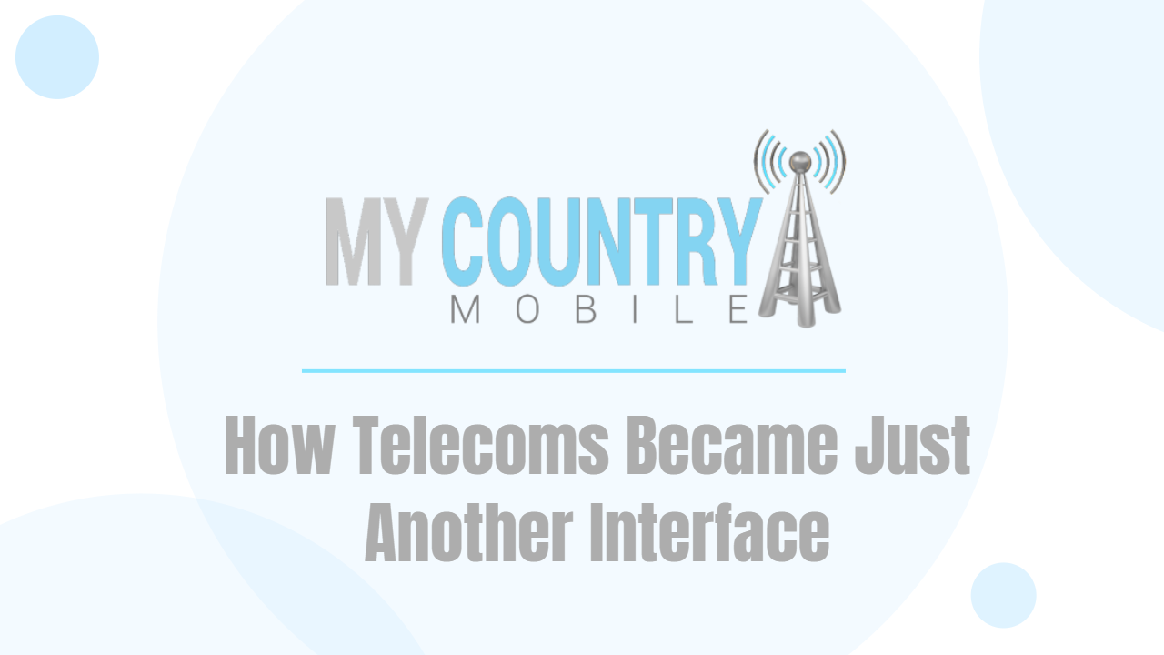 You are currently viewing How Telecoms Became Just Another Interface