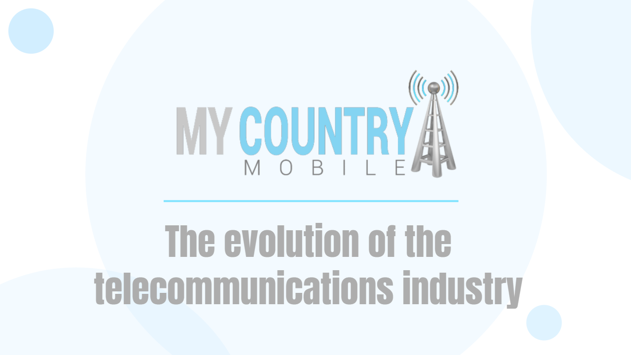 You are currently viewing The evolution of the telecommunications industry