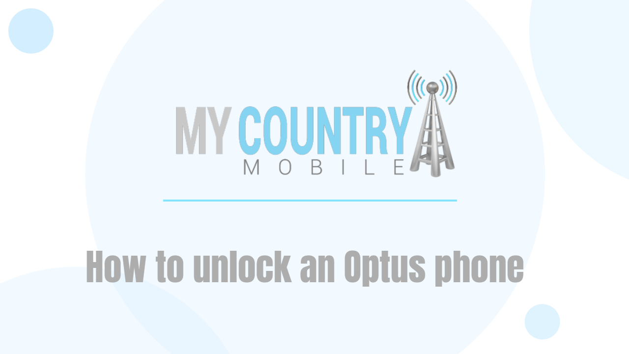 You are currently viewing How to unlock an Optus phone